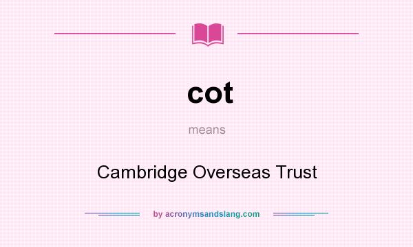 What does cot mean? It stands for Cambridge Overseas Trust