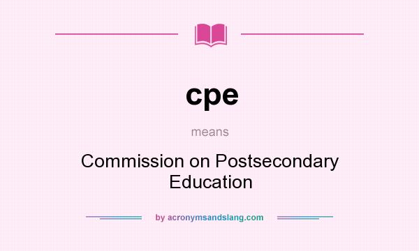 What does cpe mean? It stands for Commission on Postsecondary Education