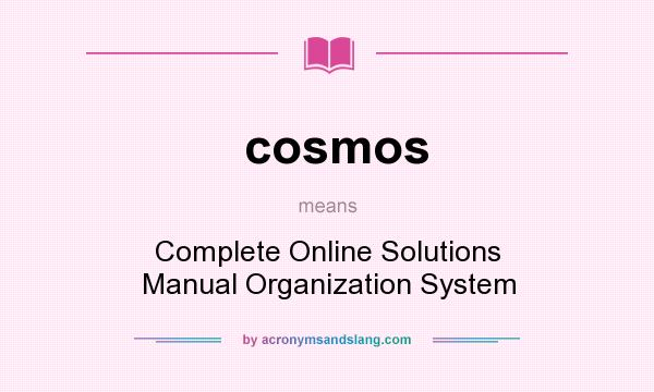 What does cosmos mean? It stands for Complete Online Solutions Manual Organization System