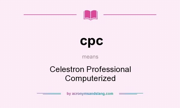 What does cpc mean? It stands for Celestron Professional Computerized