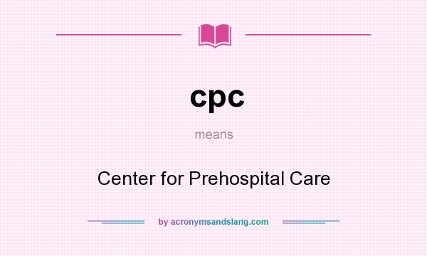 What does cpc mean? It stands for Center for Prehospital Care
