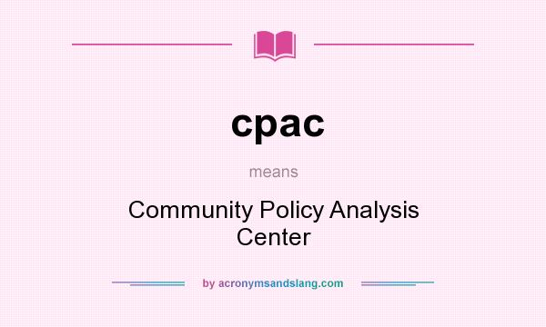 What does cpac mean? It stands for Community Policy Analysis Center