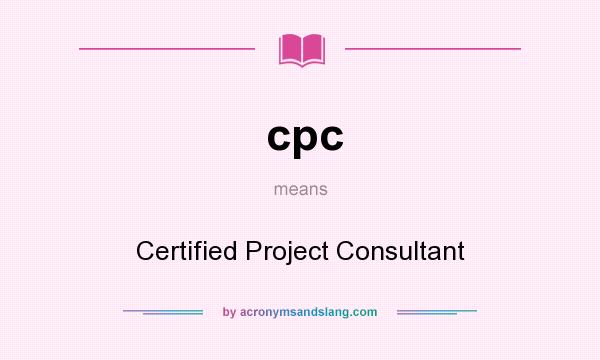 What does cpc mean? It stands for Certified Project Consultant