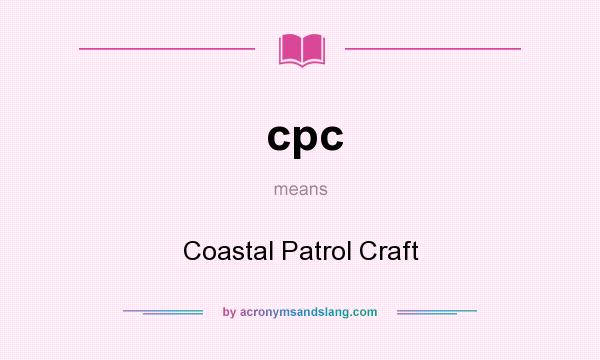What does cpc mean? It stands for Coastal Patrol Craft