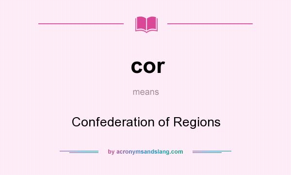 What does cor mean? It stands for Confederation of Regions