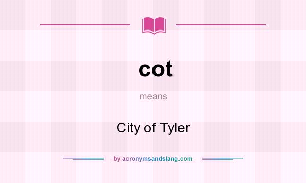 What does cot mean? It stands for City of Tyler