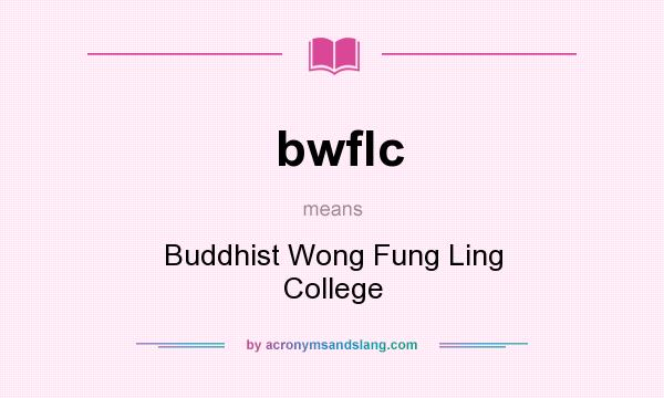 What does bwflc mean? It stands for Buddhist Wong Fung Ling College
