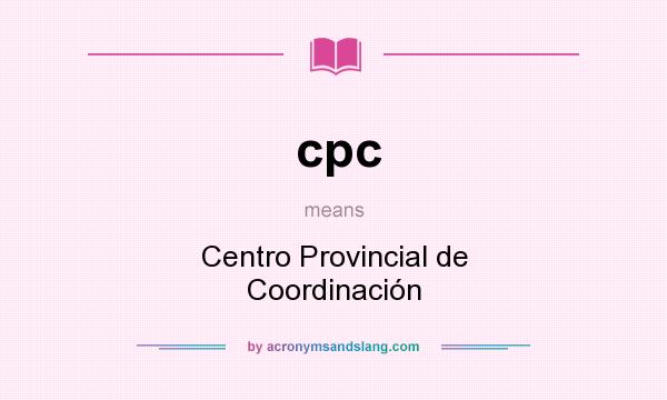 What does cpc mean? It stands for Centro Provincial de Coordinación
