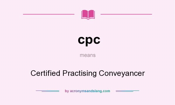 What does cpc mean? It stands for Certified Practising Conveyancer