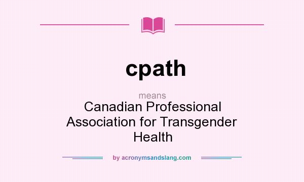 What does cpath mean? It stands for Canadian Professional Association for Transgender Health