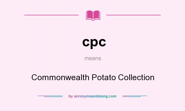 What does cpc mean? It stands for Commonwealth Potato Collection