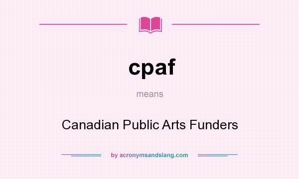 What does cpaf mean? It stands for Canadian Public Arts Funders