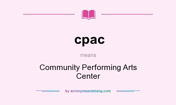 What does cpac mean? It stands for Community Performing Arts Center