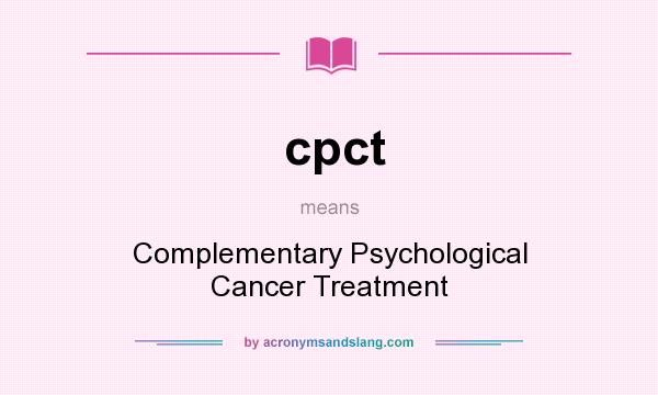 What does cpct mean? It stands for Complementary Psychological Cancer Treatment