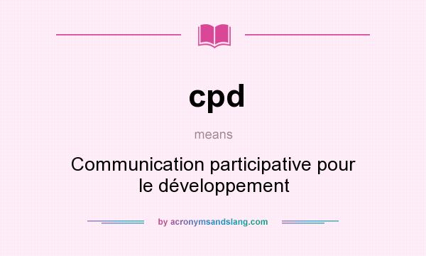 What does cpd mean? It stands for Communication participative pour le développement
