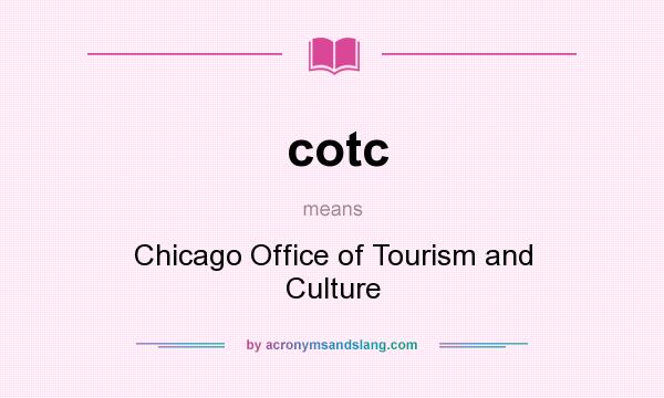 What does cotc mean? It stands for Chicago Office of Tourism and Culture