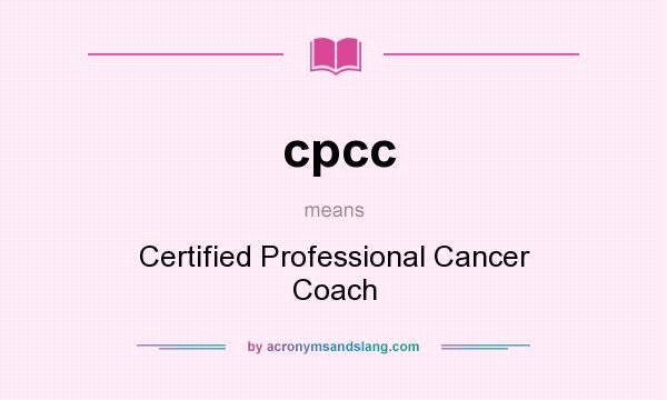 What does cpcc mean? It stands for Certified Professional Cancer Coach