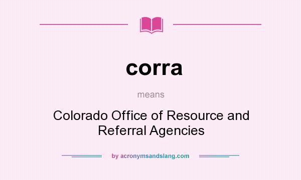 What does corra mean? It stands for Colorado Office of Resource and Referral Agencies