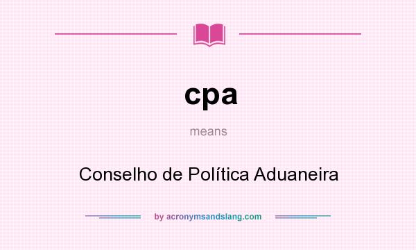 What does cpa mean? It stands for Conselho de Política Aduaneira