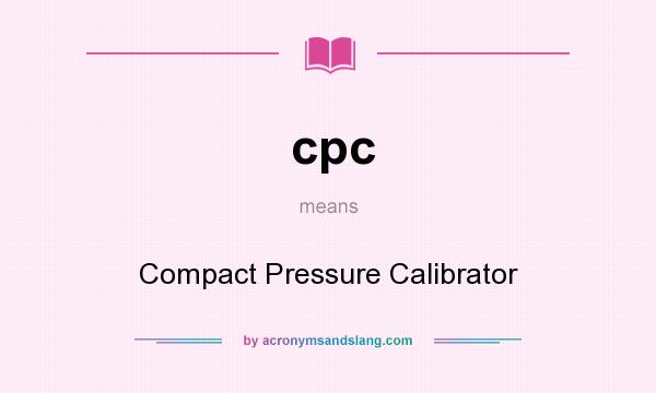 What does cpc mean? It stands for Compact Pressure Calibrator