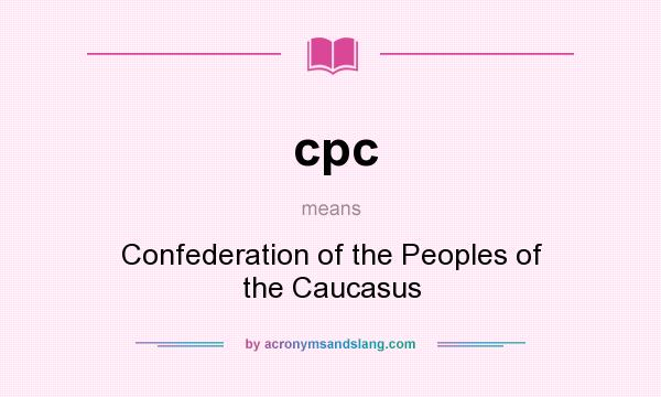 What does cpc mean? It stands for Confederation of the Peoples of the Caucasus