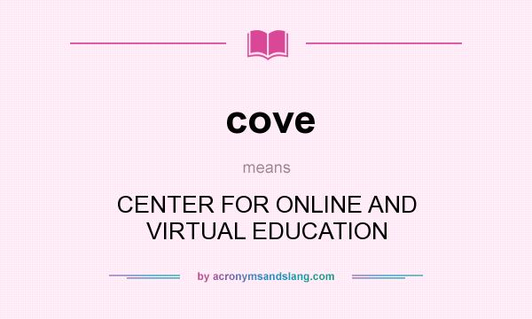 What does cove mean? It stands for CENTER FOR ONLINE AND VIRTUAL EDUCATION