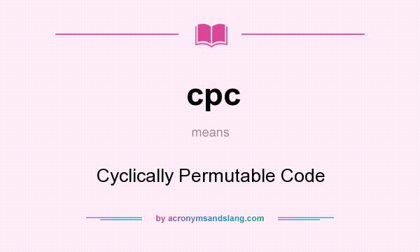 What does cpc mean? It stands for Cyclically Permutable Code