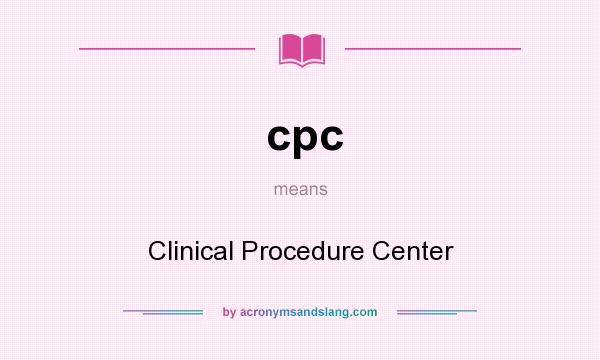 What does cpc mean? It stands for Clinical Procedure Center