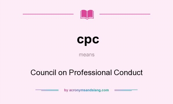 What does cpc mean? It stands for Council on Professional Conduct
