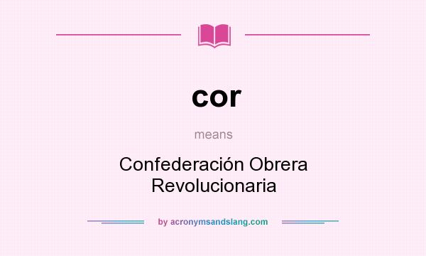 What does cor mean? It stands for Confederación Obrera Revolucionaria