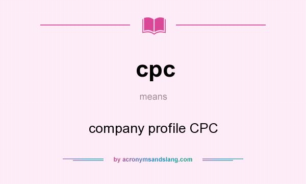 What does cpc mean? It stands for company profile CPC