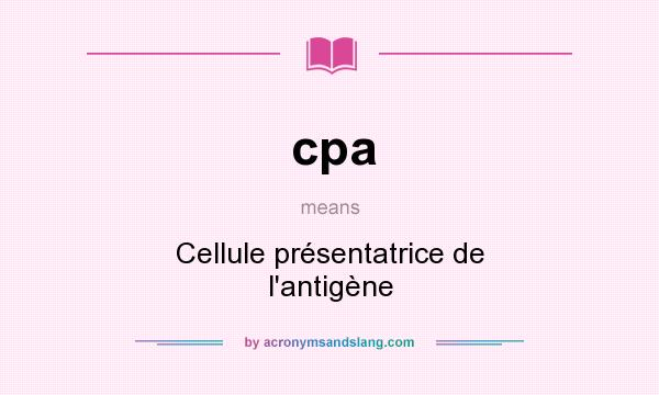 What does cpa mean? It stands for Cellule présentatrice de l`antigène