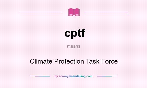 What does cptf mean? It stands for Climate Protection Task Force