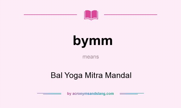 What does bymm mean? It stands for Bal Yoga Mitra Mandal