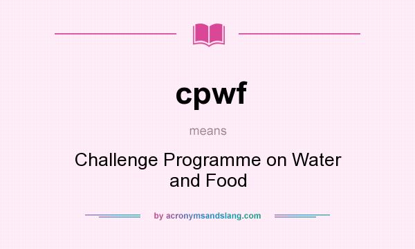 What does cpwf mean? It stands for Challenge Programme on Water and Food