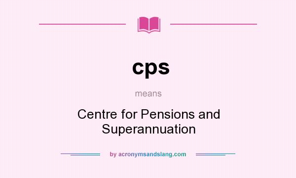 What does cps mean? It stands for Centre for Pensions and Superannuation