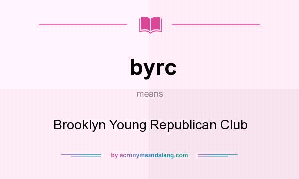 What does byrc mean? It stands for Brooklyn Young Republican Club