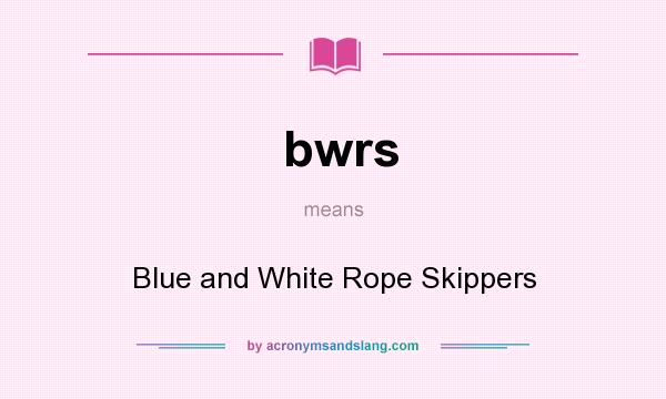 What does bwrs mean? It stands for Blue and White Rope Skippers