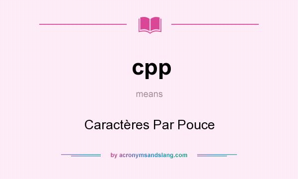 What does cpp mean? It stands for Caractères Par Pouce