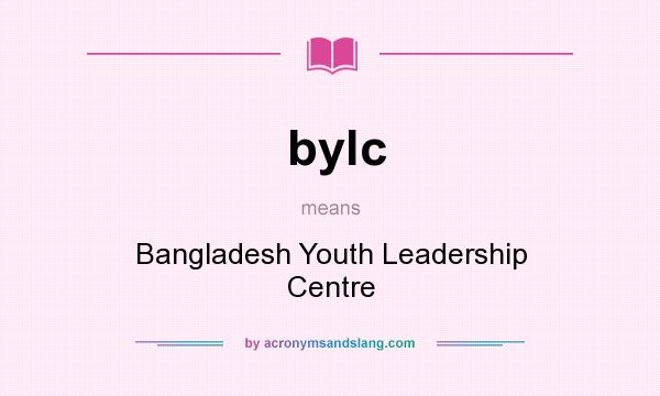 What does bylc mean? It stands for Bangladesh Youth Leadership Centre
