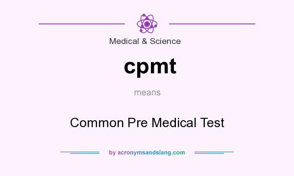 What does cpmt mean? It stands for Common Pre Medical Test