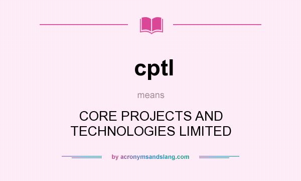 What does cptl mean? It stands for CORE PROJECTS AND TECHNOLOGIES LIMITED