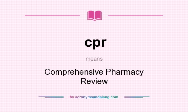 What does cpr mean? It stands for Comprehensive Pharmacy Review