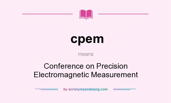 What does cpem mean? It stands for Conference on Precision Electromagnetic Measurement