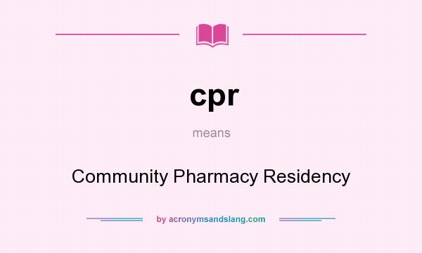 What does cpr mean? It stands for Community Pharmacy Residency