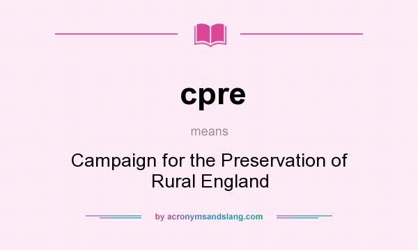 What does cpre mean? It stands for Campaign for the Preservation of Rural England