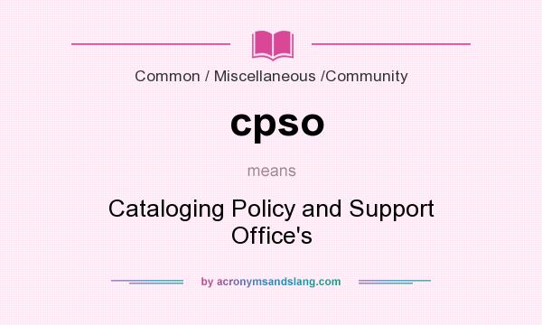 What does cpso mean? It stands for Cataloging Policy and Support Office`s