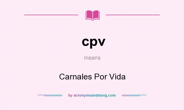 What does cpv mean? It stands for Carnales Por Vida