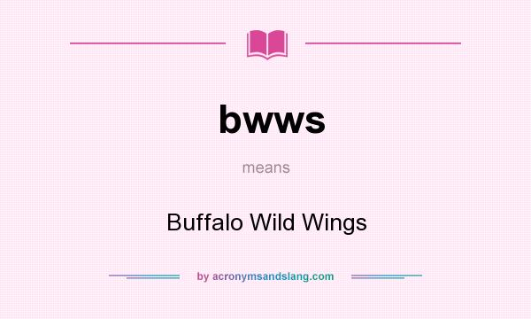 What does bwws mean? It stands for Buffalo Wild Wings