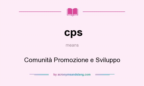 What does cps mean? It stands for Comunità Promozione e Sviluppo